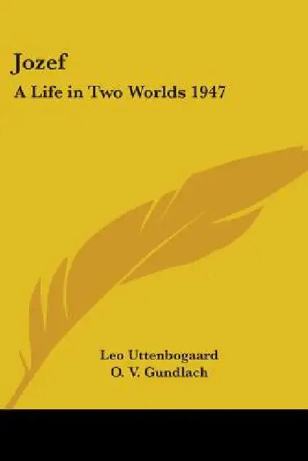 Jozef: A Life in Two Worlds 1947 by Leo Uttenbogaard, O. V. Gundlach
