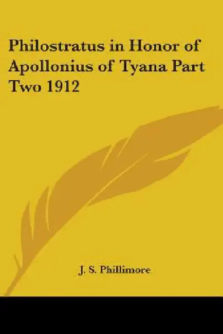 Philostratus in Honor of Apollonius of Tyana Part Two 1912 by J. S. Phillimore