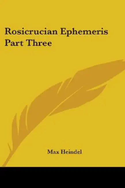 Rosicrucian Ephemeris Part Three by Max Heindel