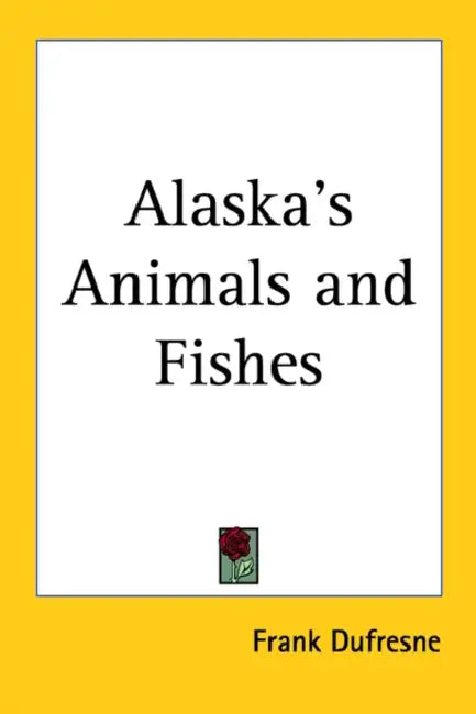 Alaska's Animals and Fishes by Frank DuFresne