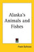Alaska's Animals and Fishes by Frank DuFresne
