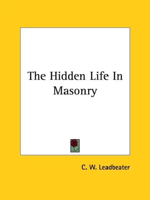 The Hidden Life In Masonry by C. W. Leadbeater
