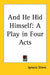 And He Hid Himself: A Play in Four Acts by Ignazio Silone