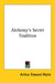 Alchemy's Secret Tradition by Arthur Edward Waite