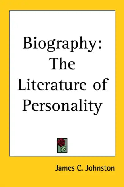 Biography: The Literature of Personality by James C. Johnston