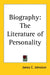 Biography: The Literature of Personality by James C. Johnston