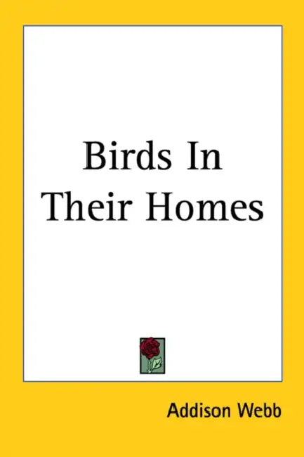Birds In Their Homes by Addison Webb
