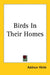 Birds In Their Homes by Addison Webb