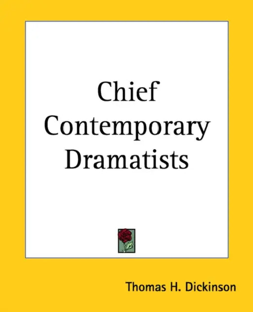 Chief Contemporary Dramatists: Second Series by Thomas H. Dickinson