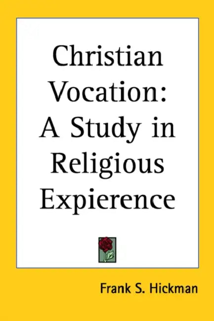 Christian Vocation: A Study in Religious Expierence by Frank S. Hickman