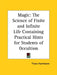 Magic: The Science of Finite and Infinite Life Containing Practical Hints for Students of Occultism by Franz Hartmann
