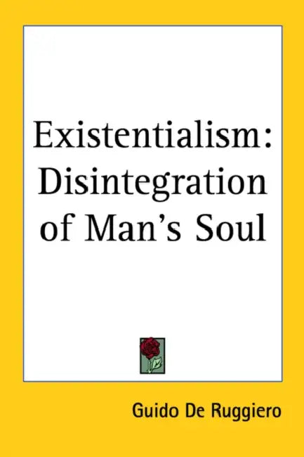 Existentialism: Disintegration of Man's Soul by Guido De Ruggiero