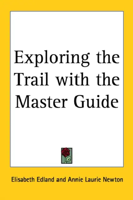 Exploring the Trail with the Master Guide by Elisabeth Edland, Annie Laurie Newton