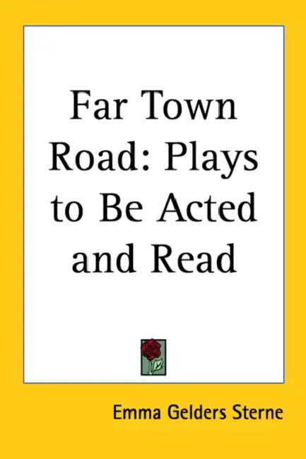 Far Town Road: Plays to Be Acted and Read by Emma Gelders Sterne