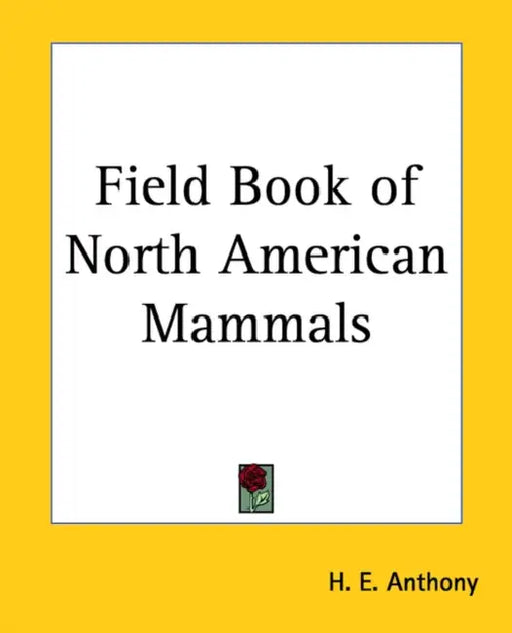 Field Book of North American Mammals by H. E. Anthony