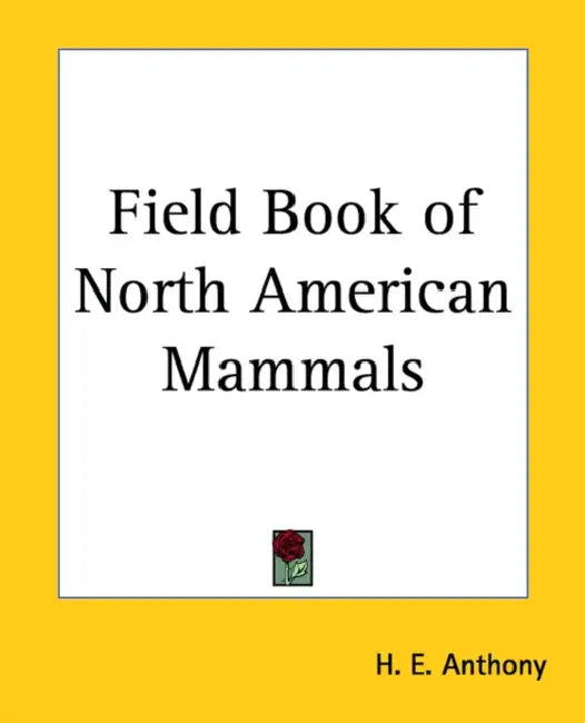Field Book of North American Mammals by H. E. Anthony