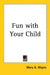 Fun with Your Child by Mary A. Mapes