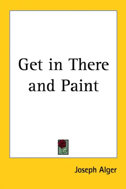 Get in There and Paint by Joseph Alger