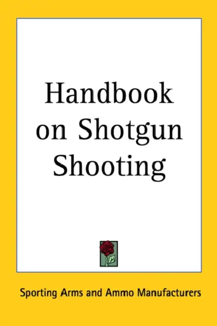 Handbook on Shotgun Shooting by Sporting Arms and Ammo Manufacturers