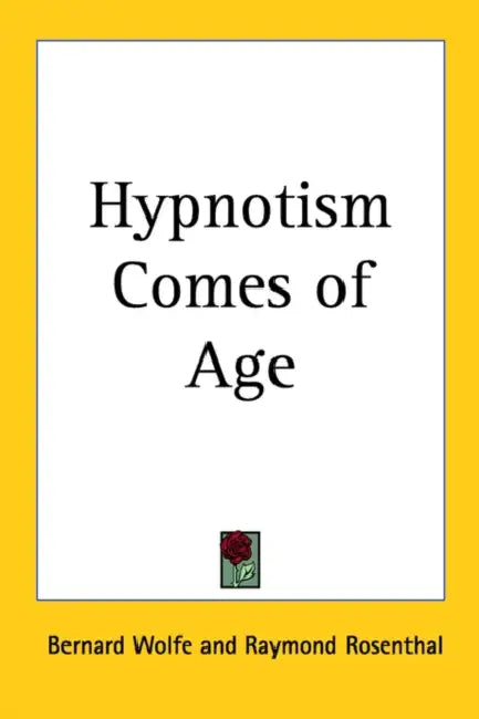 Hypnotism Comes of Age by Bernard Wolfe, Raymond Rosenthal