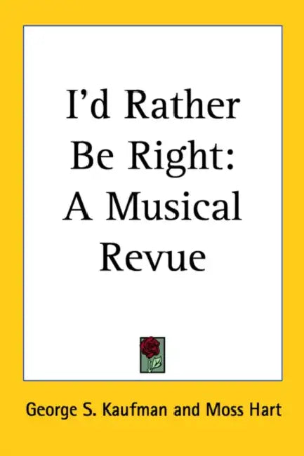I'd Rather Be Right: A Musical Revue by George S. Kaufman, Moss Hart