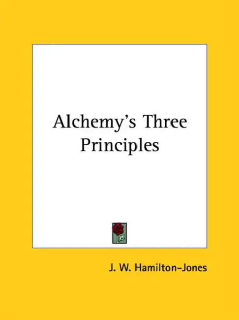 Alchemy's Three Principles by J. W. Hamilton-Jones