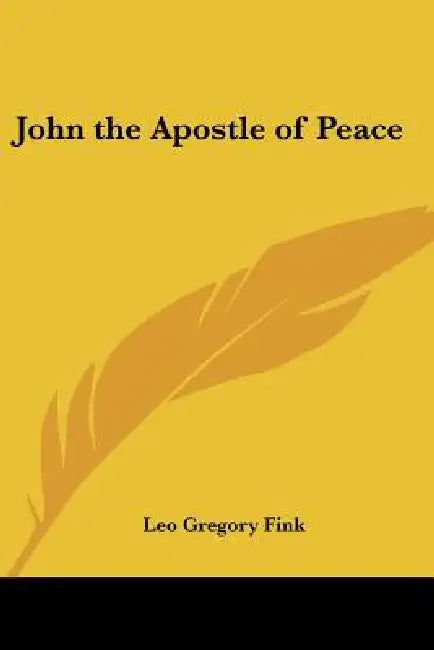 John the Apostle of Peace by Leo Gregory Fink