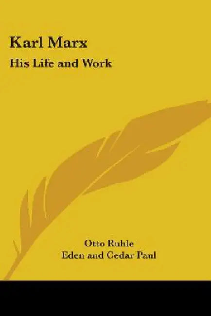 Karl Marx: His Life and Work by Otto Ruhle, Eden And Cedar Paul