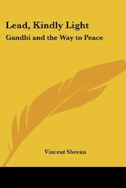 Lead, Kindly Light: Gandhi and the Way to Peace by Vincent Sheean