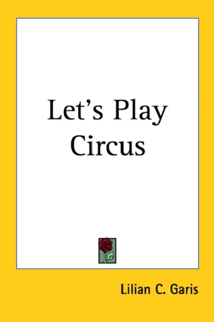 Let's Play Circus by Lilian C. Garis