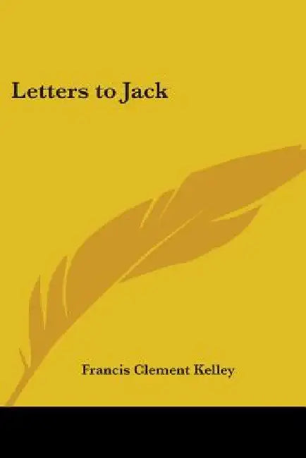 Letters to Jack by Francis Clement Kelley