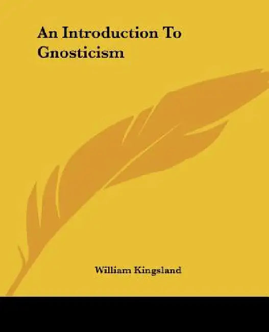 An Introduction To Gnosticism by William Kingsland