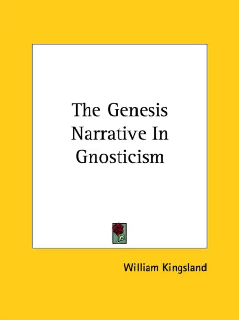 The Genesis Narrative In Gnosticism by William Kingsland