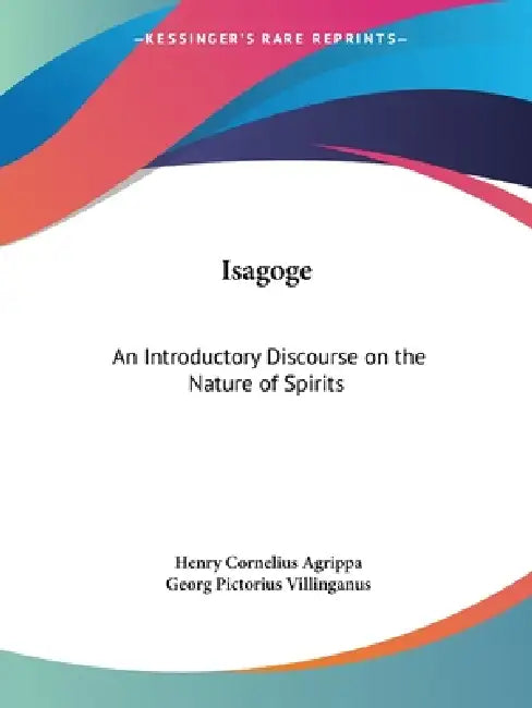 Isagoge: An Introductory Discourse on the Nature of Spirits by Henry Cornelius Agrippa, Georg Pictorius Villinganus