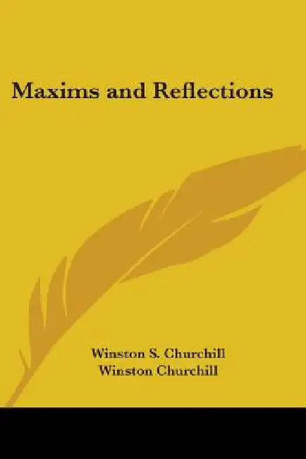 Maxims and Reflections by Winston S. Churchill, Winston Churchill