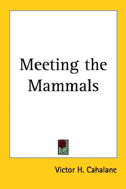 Meeting the Mammals by Victor H. Cahalane