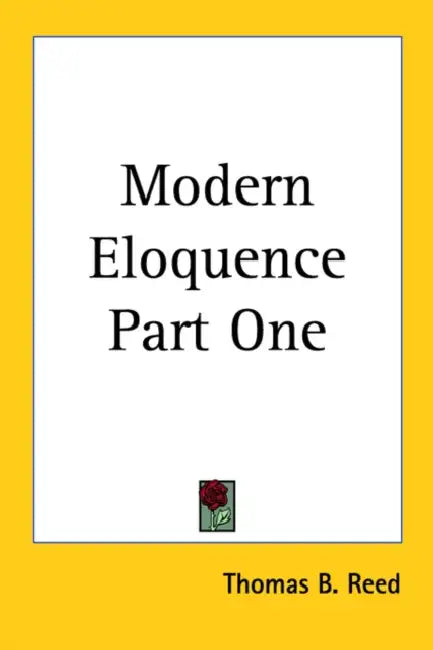 Modern Eloquence Part One by Thomas B. Reed