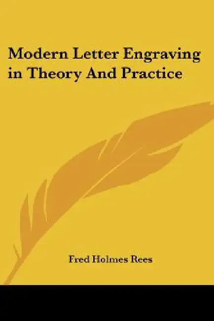 Modern Letter Engraving in Theory And Practice by Fred Holmes Rees