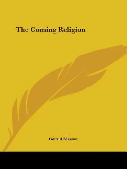 The Coming Religion by Gerald Massey