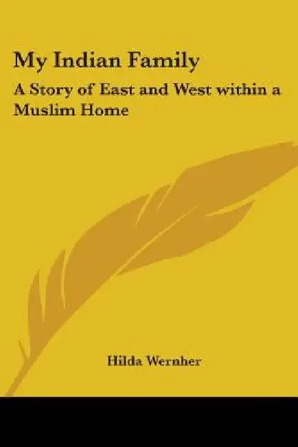 My Indian Family: A Story of East and West Within a Muslim Home by Hilda Wernher