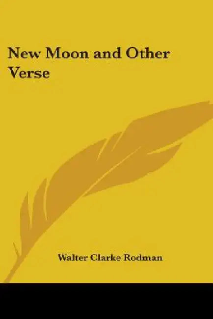 New Moon and Other Verse by Walter Clarke Rodman