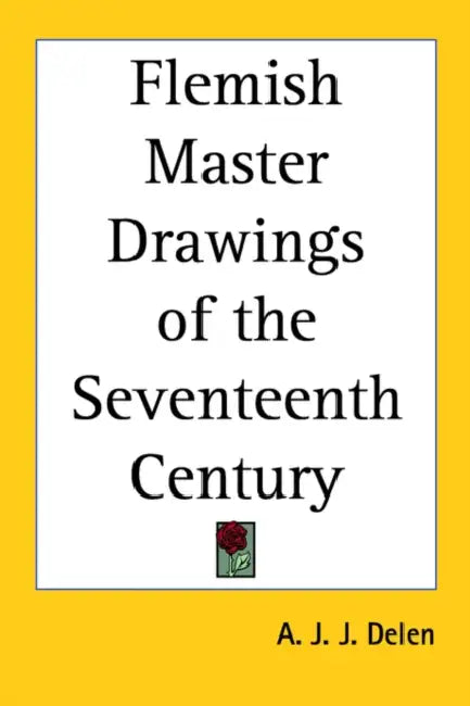 Flemish Master Drawings of the Seventeenth Century by A. J. J. Delen