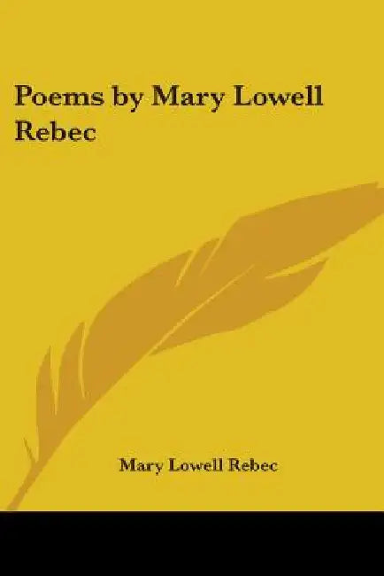 Poems by Mary Lowell Rebec by Mary Lowell Rebec