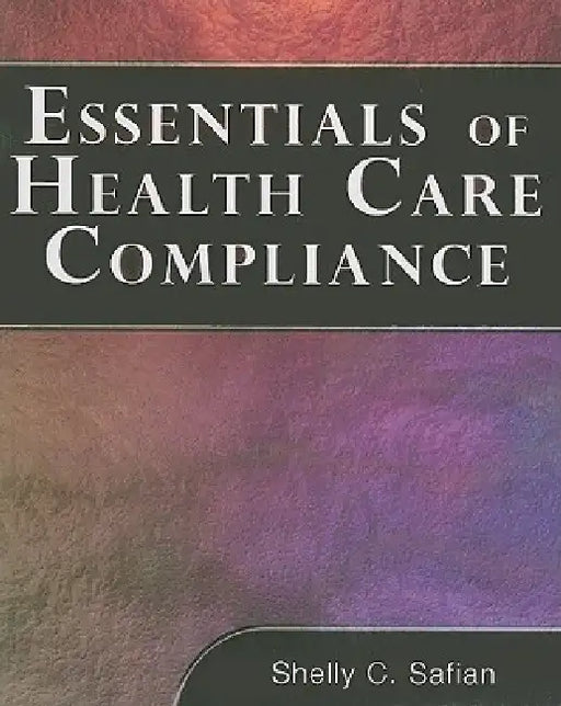 Essentials of Health Care Compliance by Shelley Safian