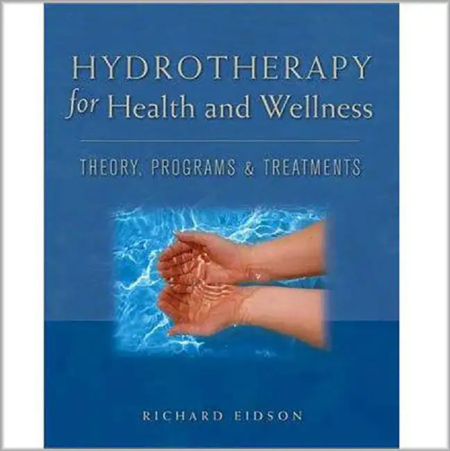 Hydrotherapy For Health And Wellness: Theory, Programs and Treatments by Richard Eidson
