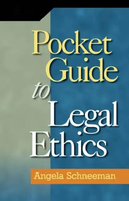 Pocket Guide to Legal Ethics by Angela Schneeman