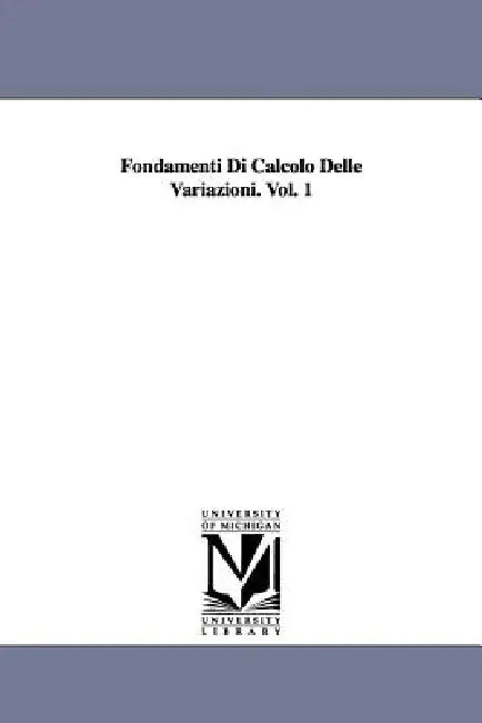 Fondamenti Di Calcolo Delle Variazioni. Vol. 1 by Leonida Tonelli