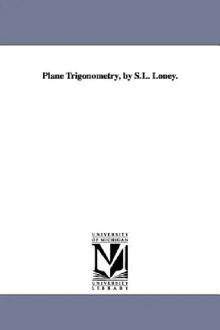 Plane Trigonometry, by S.L. Loney. by Sidney Luxton Loney