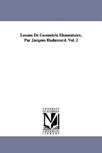 Lecons de Geometrie Elementaire, Par Jacques Hadamard. Vol. 2 by Jacques Hadamard