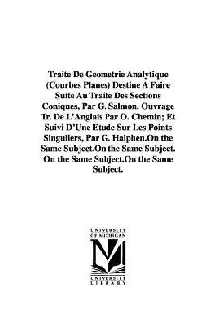 Traité De Géométrie Analytique (Courbes Planes) Destiné À Faire Suite Au Traité Des Sections Coniques, Par G. Salmon. Ouvrage Tr. De L'Anglais Par O. by George Salmon